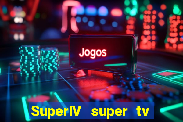 SuperIV super tv ao vivo super super tv